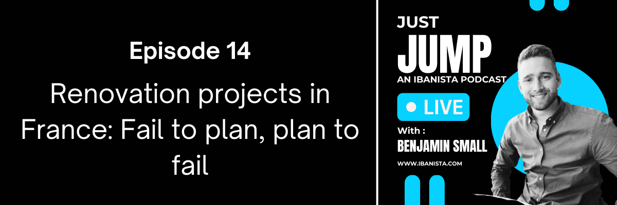 Just Jump poscast - episode banner - Renovation projects in France Fail to plan, plan to fail