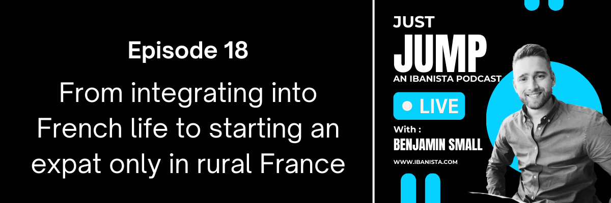 Just Jump poscast - episode banner - From integrating into French life to starting an expat only in rural France