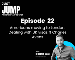 Just Jump Poscast - episode 22 - Americans moving to London Dealing with UK visas ft Charles Avens