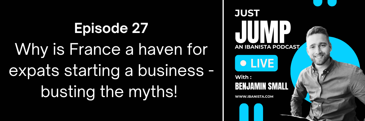 Just Jump poscast - episode banner - Why is France a haven for expats starting a business Truth revealed!