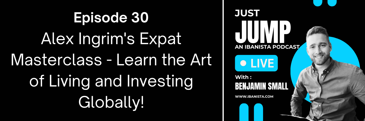 episode 30 - Alex Ingrim's Expat Masterclass - Learn the Art of Living and Investing Globally!